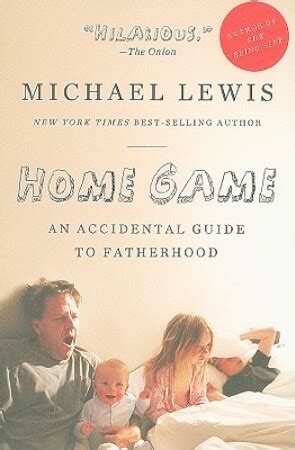 Home Game An Accidental Guide to Fatherhood by Lewis Michael 2009 Paperback PDF