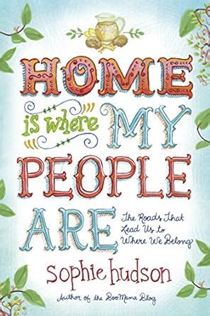 Home Is Where My People Are The Roads That Lead Us to Where We Belong PDF