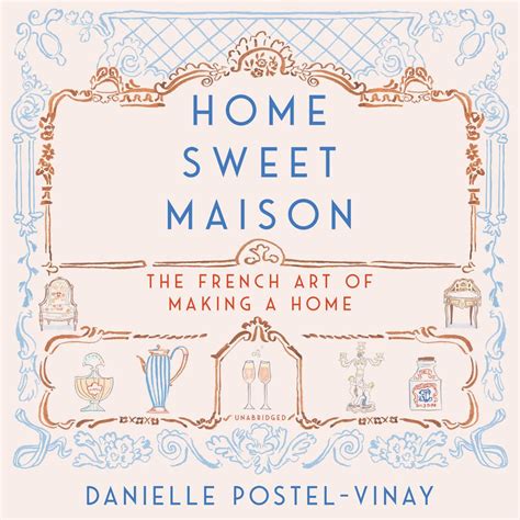 Home Sweet Maison The French Art of Making a Home Kindle Editon