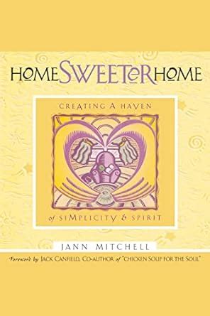 Home Sweeter Home Creating a Haven of Simplicity and Spirit Sweet Simplicity Book 1 Doc