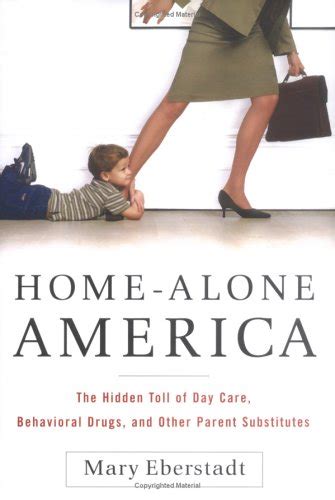 Home-Alone America The Hidden Toll of Day Care Behavioral Drugs and Other Parent Substitutes Doc