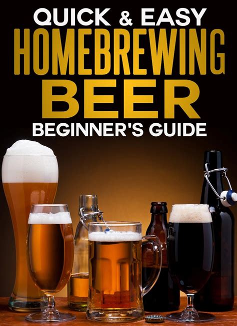 Homebrewing Beer The Beginner s Guide Quick and Easy Series Epub