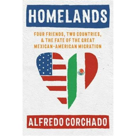 Homelands Four Friends Two Countries and the Fate of the Great Mexican-American Migration Kindle Editon