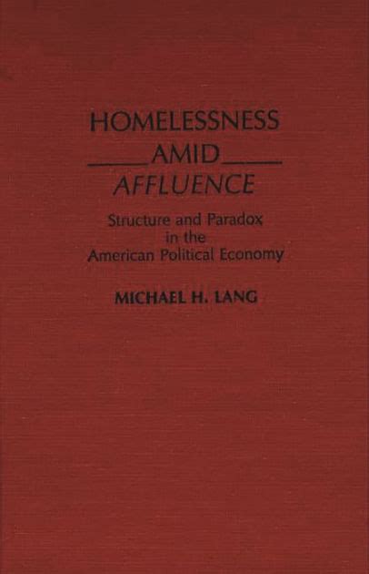 Homelessness Amid Affluence Structure and Paradox in the American Political Economy Reader