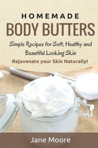 Homemade Body Butters Simple Recipes for Soft Healthy and Beautiful Looking Skin Rejuvenate your Skin Naturally DIY and Hobbies Reader