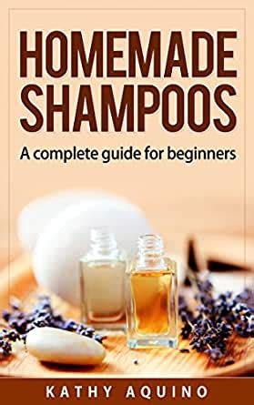 Homemade Shampoos A Complete Guide For Beginners Homemade Body Care Book 1 PDF