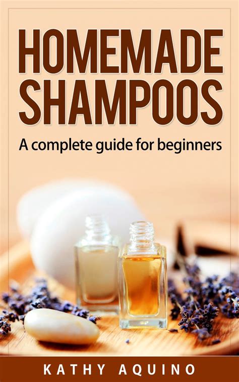 Homemade Shampoos A Complete Guide For Beginners Homemade Body Care Book 1 Doc