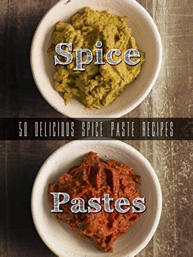 Homemade Spice Pastes Top 50 Most Delicious Spice Paste Recipes Curry Pastes Harissa and such Recipe Top 50 s Book 105 Epub