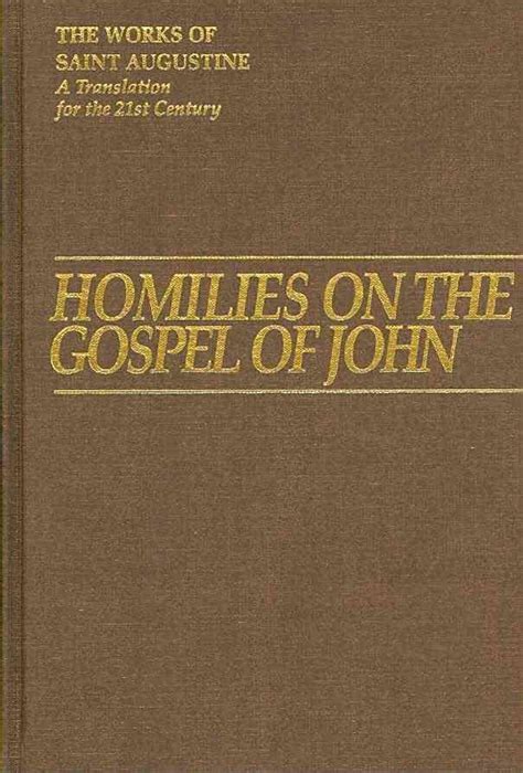 Homilies on the Gospel of John 1 40 121-150 The Works of Saint Augustine a Translation for the 21st Century Part 1 Books by Saint Augustine 2009-05-11 Reader