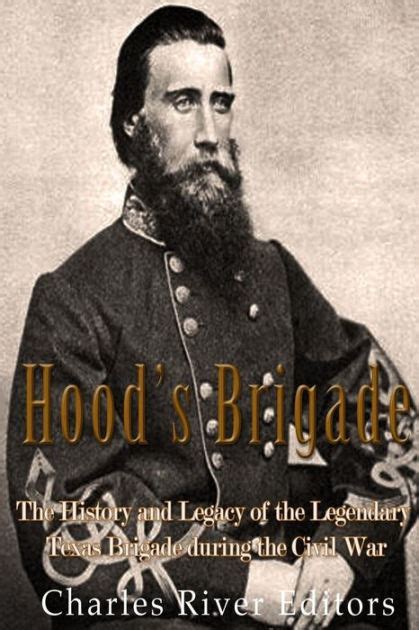 Hood s Brigade The History and Legacy of the Legendary Texas Brigade during the Civil War Reader