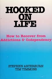 Hooked on Life How to Totally Recover from Addictions and Codependency Kindle Editon