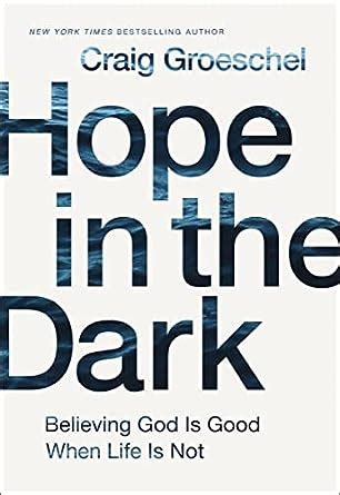 Hope in the Dark Believing God Is Good When Life Is Not PDF