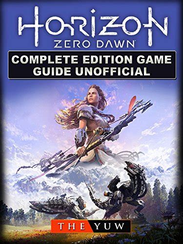 Horizon Zero Dawn Complete Edition Game Guide Unofficial Reader