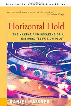 Horizontal Hold The Making and Breaking of a Network Television Pilot PDF