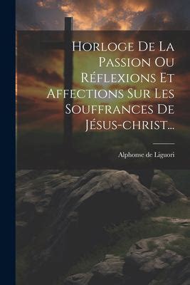 Horloge de La Passion Ou R Flexions Et Affections Sur Les Souffrances de J Sus-Christ Trad. de LIta Epub