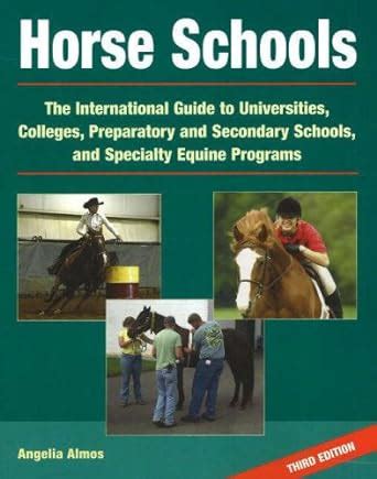 Horse Schools The International Guide to Universities Colleges Preparatory and Secondary Schools and Specialty Equine Programs 4th Edition Epub