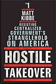 Hostile Takeover Resisting Centralized Government s Stranglehold on America