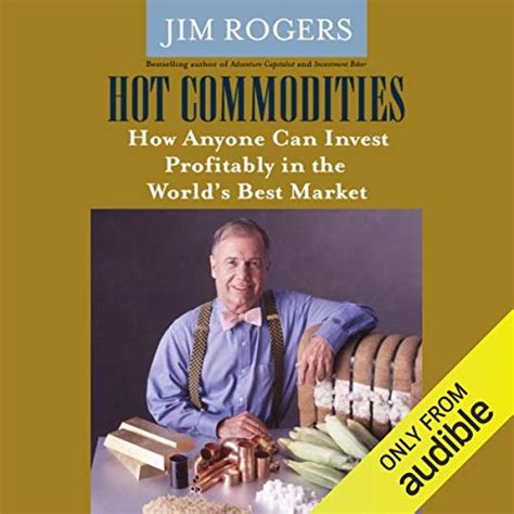 Hot Commodities How Anyone Can Invest Profitably in the World's Best Market Kindle Editon