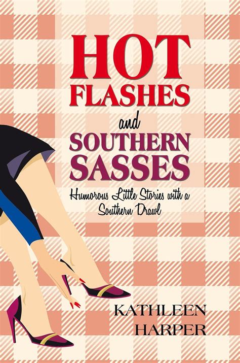 Hot Flashes and Southern Sasses Humorous Little Stories with a Southern Drawl PDF