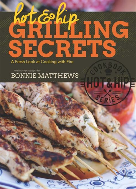 Hot and Hip Grilling Secrets A Fresh Look at Cooking with Fire Epub