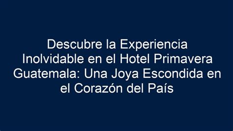 Hotel Morazén: Una experiencia inolvidable en el corazón de Centroamérica