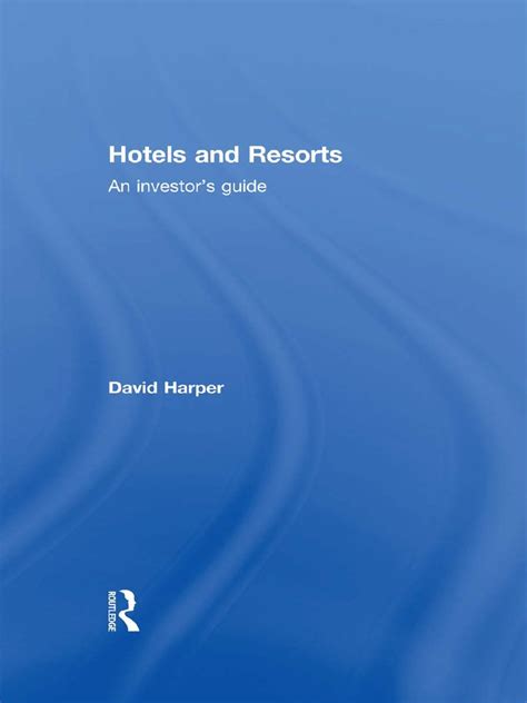 Hotels and Resorts An investor s guide Reader