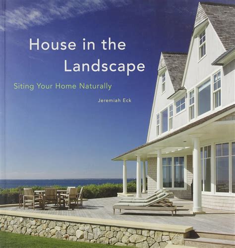 House in the Landscape Siting Your Home Naturally Reader