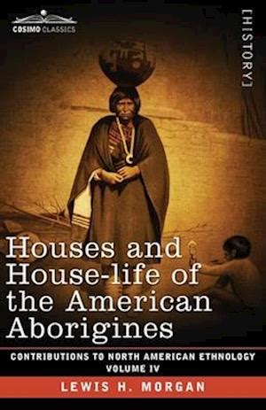 Houses and House-Life of the American Aborigines Reader
