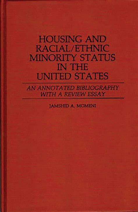 Housing and Racial/Ethnic Minority Status in the United States An Annotated Bibliography with a Rev Reader