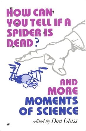 How Can You Tell if a Spider is Dead? And More Moments of Science Doc