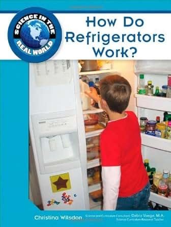 How Do Refrigerators Work Science in the Real World Library Reader