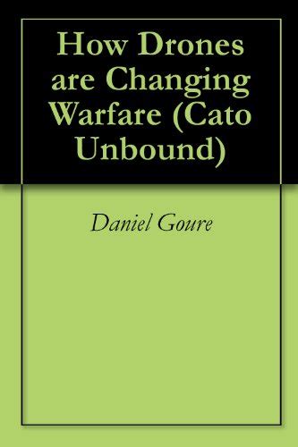 How Drones Are Changing Warfare Cato Unbound Book 12012 Doc