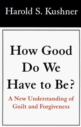 How Good Do We Have To Be A New Understanding of Guilt and Forgiveness Epub