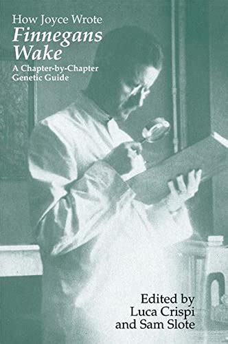 How Joyce Wrote Finnegans Wake: A Chapter-by-Chapter Genetic Guide (Irish Studies in Literature and PDF