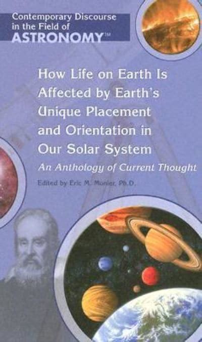 How Life on Earth is Affected By Its Unique Placement and Orientation in Our Solar System An Antholo Kindle Editon