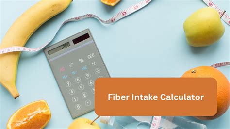 How Much Fiber Do I Need a Day Calculator: The Ultimate Fiber Intake Guide