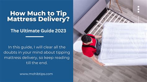 How Much to Tip for Mattress Delivery: A Comprehensive Guide