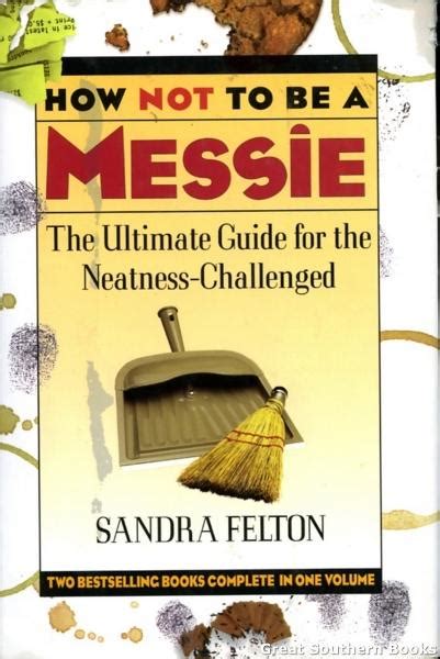 How Not to Be a Messie The Ultimate Guide for the Neatness Challenged The Messies Manual the Messie Motivator Kindle Editon