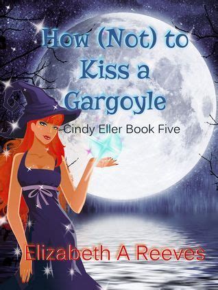 How Not to Kiss a Gargoyle Cindy Eller 5 Volume 5 Reader