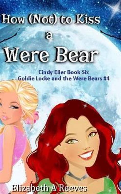 How Not to Kiss a Were Bear Cindy Eller 6 Goldie Locke 4 Volume 6 Doc
