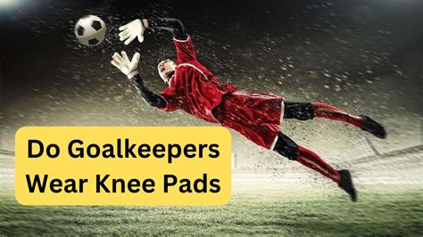 How Padding Protects Goalkeepers