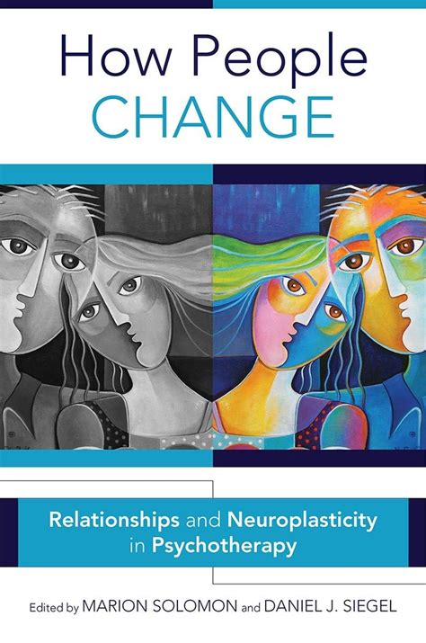 How People Change Relationships and Neuroplasticity in Psychotherapy Norton Series on Interpersonal Neurobiology PDF