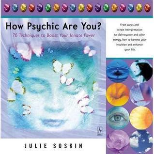 How Psychic Are You? 76 Techniques to Boost Your Innate Power Reader