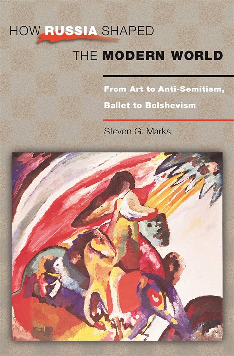 How Russia Shaped the Modern World From Art to Anti-Semitism, Ballet to Bolshevism PDF