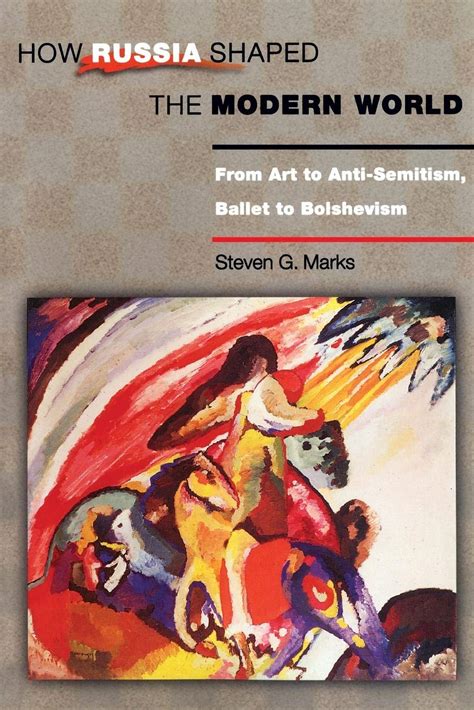 How Russia Shaped the Modern World From Art to Anti-Semitism, Ballet to Bolshevism PDF