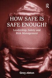 How Safe is Safe Enough Leadership Safety and Risk Management Reader