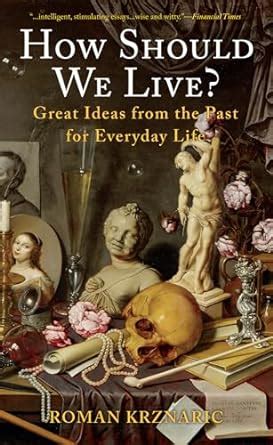 How Should We Live Great Ideas from the Past for Everyday Life PDF