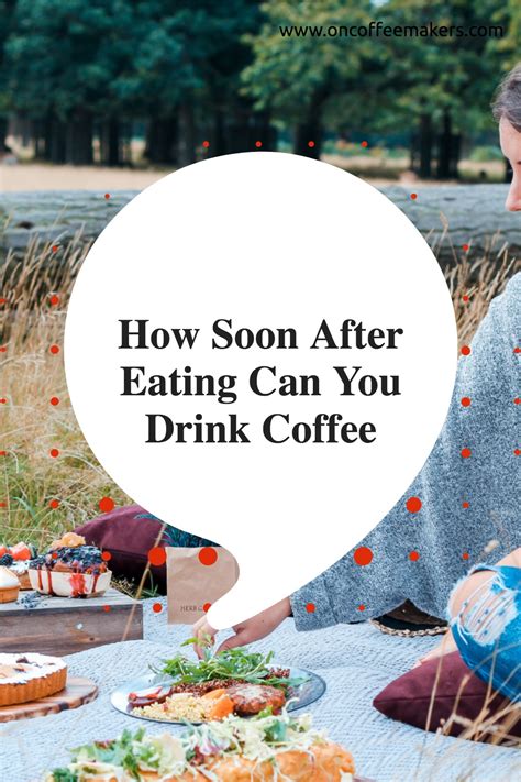 How Soon After Eating Can You Drink Coffee: A Comprehensive Guide to Optimal Timing in 2025