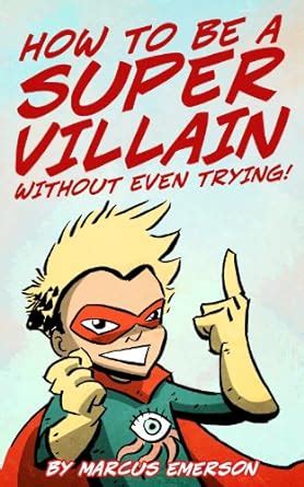 How To Be A Super Villain Without Even Trying