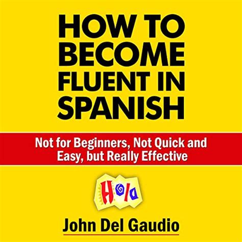 How To Become Fluent In Spanish Not for Beginners Not Quick and Easy but Really Effective Spanish Books Book 1 Epub